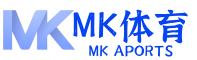 mk体育 (mksports)官方网站-亚洲专业体育赛事交流中心
